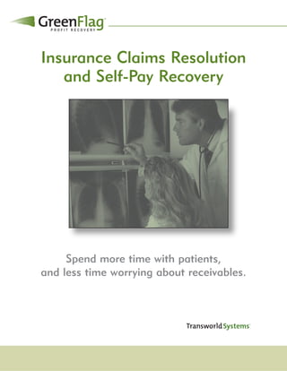 Insurance Claims Resolution
   and Self-Pay Recovery




     Spend more time with patients,
and less time worrying about receivables.
 