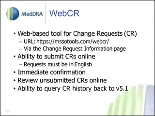 WebCR
• Web-based tool for Change Requests (CR)
– URL:https://mssotools.com/webcr/
– Via the Change Request Information page
• Ability to submit CRs online
– Requests must be in English
• Immediate confirmation
• Review unsubmitted CRs online
• Ability to query CR history back to v5.1
000288 25
 