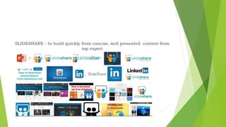 SLIDESHARE - to build quickly from concise, well presented content from
top expert
 