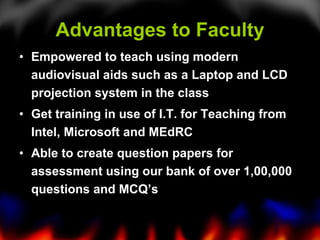 Advantages to Faculty <ul><li>Empowered to teach using modern audiovisual aids such as a Laptop and LCD projection system ...