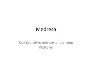 Medresa Collaborative and social learning Platform 