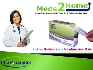“Providing Accountable Care In A Collaborative Way”
Let us Reduce your Readmission Rate
 