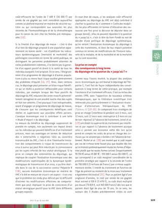 coût/efficacité de l’ordre de 7 600 ¤ (50 000 F) par          En tout état de cause, si les analyses coût-efficacité
année de vie gagnée qui sont considérés aujourd’hui           appliquées au dépistage du VHC ont déjà contribué à
comme un plafond maximal en matière de sécurité rou-          clarifier la question du « comment » (celle des modali-
tière ou qui correspondent aux avancées les plus              tés les plus efficientes en termes d’allocation des res-
récentes de l'hormonothérapie et de la chimiothérapie         sources une fois prise la décision de dépister dans un
pour le cancer du sein chez les femmes pré-ménopau-           groupe donné), elles ne peuvent répondre à la question




                                                                                                                                   REVUES
sées [15].                                                    du « jusqu’où », c’est-à-dire du bien-fondé ou non de
                                                              décider d’une politique de dépistage systématique,
Si la finalité d'un dépistage de masse - c'est-à-dire         qu’en reliant l’évaluation économique du dépistage à
d'un test de dépistage proposé à une population appa-         celle des traitements, et donc de leur impact potentiel
remment en bonne santé - est d'améliorer les indica-          commun en termes de modifications de l’histoire natu-
teurs épidémiologiques (mortalité et morbidité) des           relle de la maladie, et de la morbidité et de la mortalité
pathologies concernées en terme de santé publique, en         qui lui sont associées.
distinguant les personnes probablement atteintes de
                                                              La prise en compte




                                                                                                                                    SYNTHÈSE
celles probablement indemnes, il ne donne pas la garan-
tie d'un apport positif et direct à la santé de tous les      des conséquences à long terme
individus auxquels il est proposé. En ce sens, l'élargisse-   du dépistage et la question du « jusqu'où ? »
ment d'un programme de dépistage à d'autres popula-
tions à plus ou moins haut risque soulève généralement        Comme nous l'avons montré, la plupart des analyses
des problèmes d'équité [16, 17]. Ainsi, dans certains         socio-économiques qui ont évalué le dépistage de l'hé-
cas, le dépistage peut présenter un bilan risque/bénéfi-      patite C, l'ont fait de façon indépendante des consé-
ce qui se révèle a posteriori défavorable pour certains       quences à long terme de cette pratique, par exemple
individus, par exemple lorsque des faux positifs du           l'existence d'un traitement efficace. C'est au milieu des
dépistage du VHC induisent des actes invasifs potentiel-      années 1990, avec l'apparition de nouveaux schémas
lement iatrogènes et une anxiété inutile chez des sujets      thérapeutiques, que la littérature scientifique s'est
en fait non atteints. C'est pourquoi il est indispensable,    intéressée plus particulièrement à l'évaluation écono-
avant d'engager un programme de dépistage de masse,           mique d'alternatives thérapeutiques du VHC
de s'assurer que les conséquences bénéfiques sont             (Tableau II) [19-25]. En comparant trois stratégies de
réelles et supérieures aux possibles effets pervers.          prise en charge (interféron α pendant soit 6 mois, soit
L'analyse économique vise à contribuer à une telle            12 mois, soit 12 mois avec interruption à 3 mois en cas
« étude d'impact » du dépistage.                              de non-réponse) à l’absence de traitement, Joliot et al.
La mesure du bénéfice du dépistage supposerait de             [19] ont établi la supériorité du traitement par interfé-
prendre en compte, non seulement son impact direct            ron α par rapport à l’absence de traitement puisque
sur les individus qui peuvent bénéficier d’un traitement      celui-ci permet une économie nette dès lors qu’on
précoce, mais ses avantages en termes de réduction            prend en compte les coûts de prise en charge des cir-
des « externalités » négatives liées au caractère             rhoses qui ne seraient pas « évitées » en l'absence de trai-
transmissible du VHC, c’est-à-dire l’éventuelle limita-       tement. Michel et al. [20] ont montré que le coût moyen
tion des comportements à risque de transmission du            par cas de cirrhose évité faisait plus que doubler dès lors
virus à autrui qui peut être induite par la connaissance      qu’on traitait systématiquement toutes les formes d’hépa-
par les sujets infectés de leur statut sérologique. Si la     tites plutôt que les seules formes actives (respectivement
prise en compte des externalités du dépistage, qui            90 250 € versus 45 887 € - 592 000 F versus 301 000 F), ce
implique de coupler l’évaluation économique avec des          qui correspond à un coût marginal considérable de la
modélisations sophistiquées de la dynamique épidé-            première stratégie par rapport à la seconde de l’ordre
miologique de transmission d’un virus, a pu être réali-       de 780 000 ¤ (5 millions de Francs) par cirrhose supplé-
sée dans le cas de la vaccination contre l'hépatite B         mentaire évitée. L'intérêt du traitement en fonction de
[18], aucune évaluation économique en matière de              l'âge du patient au moment de la mise sous traitement
VHC n’a été en mesure de couvrir cet aspect : il est vrai     a également été évalué [21]. Pour un patient âgé d'une
que le problème est rendu plus délicat par la difficulté      vingtaine d'années, le coût par année de vie gagnée
d’estimer les modifications effectives de comporte-           était estimé à 530 ¤ (3 470 F), ce coût était multiplié
ment que peut impliquer la prise de conscience d’un           par douze (70 820 ¤, soit 465 000 Francs) dès lors que le
statut sérologique positif pour le VHC dans différents        patient était âgé de plus de 70 ans. En ce sens, les
groupes exposés.                                              auteurs des 3 études précédemment citées se sont

               M/S n° 3, vol. 18, mars 2002                                                                                  329
 