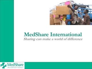 MedShare International Sharing can make a world of difference 