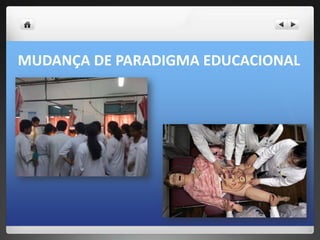 MUDANÇA DE PARADIGMA EDUCACIONAL
 