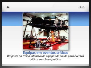 Resposta ao treino intensivo de equipas de saúde para eventos
                  críticos com boas práticas
 