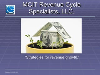 MCIT Revenue Cycle Specialists, LLC. “ Strategies for revenue  growth. ” 