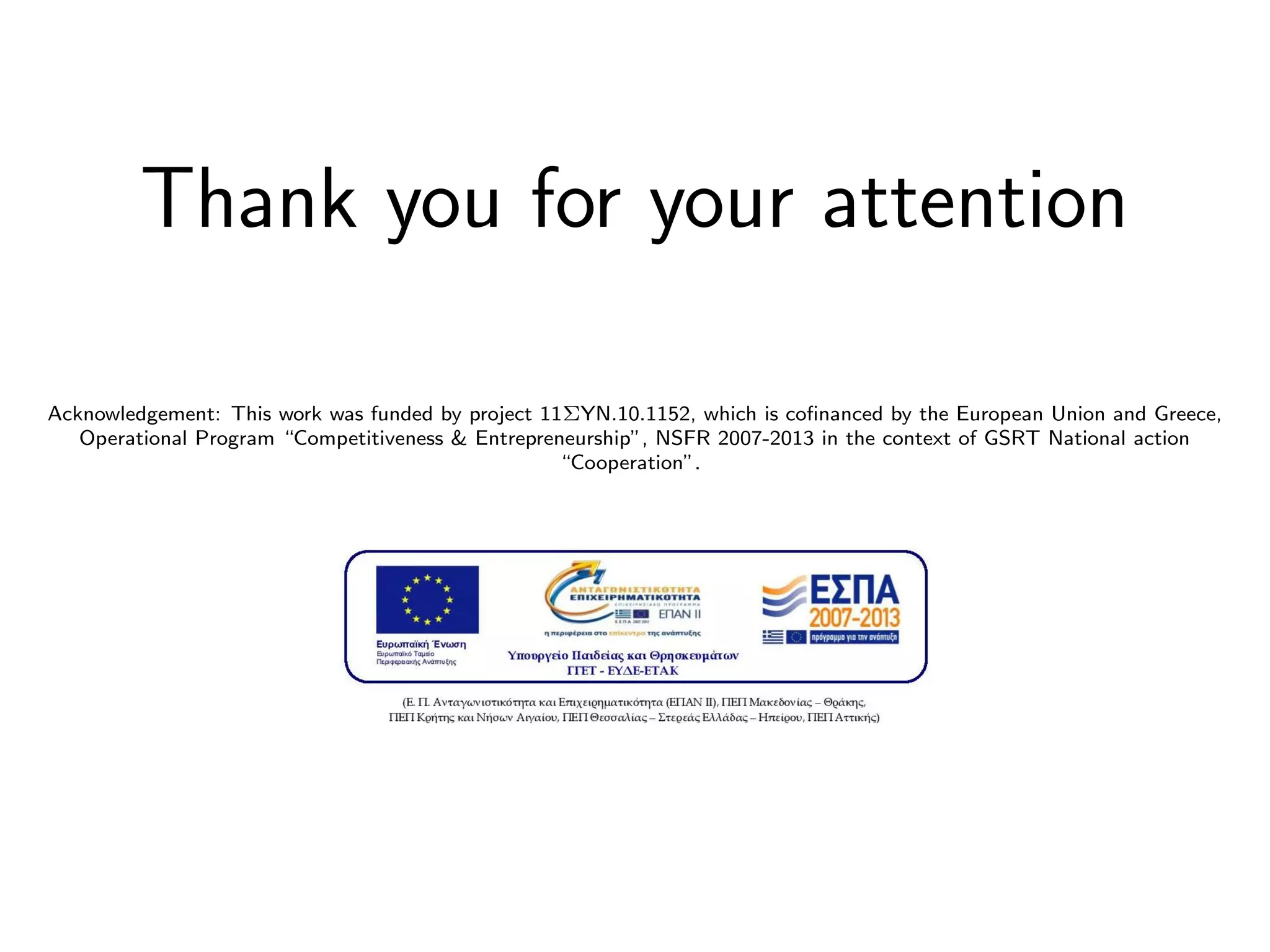 Thank you for your attention
Acknowledgement: This work was funded by project 11ΣYN.10.1152, which is coﬁnanced by the European Union and Greece,
Operational Program “Competitiveness & Entrepreneurship”, NSFR 2007-2013 in the context of GSRT National action
“Cooperation”.
 