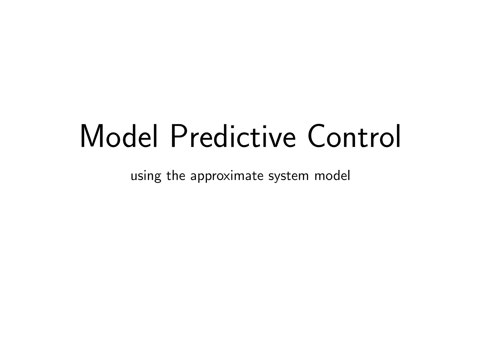 Model Predictive Control
using the approximate system model
 