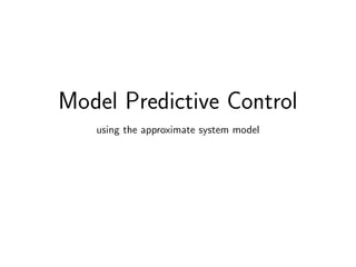 Model Predictive Control
using the approximate system model
 
