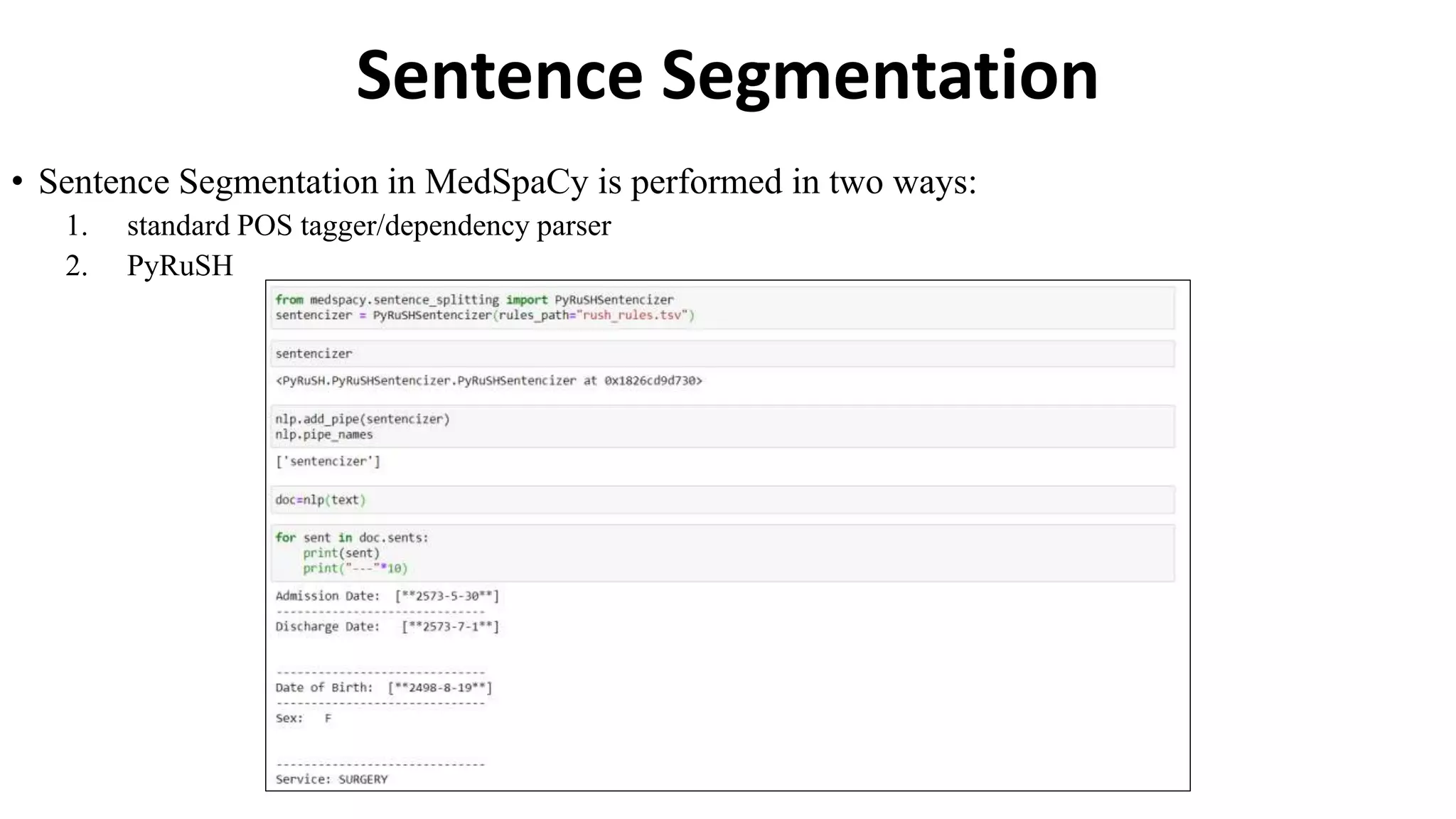 Sentence Segmentation
• Sentence Segmentation in MedSpaCy is performed in two ways:
1. standard POS tagger/dependency parser
2. PyRuSH
 