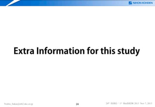 Extra Information for this study

Yoshio_Sakai@mb2.nkc.co.jp

24

24th ISSRE / 1st MedSRDR 2013 Nov 7, 2013

 