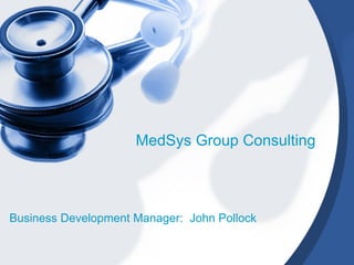 MedSys Group Consulting Business Development Manager:  John Pollock 