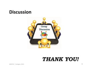 Discussion




                           THANK YOU!
MEDTEC ¦ Stuttgart, 2013                10
 
