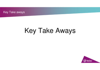 Key Take aways
Key Take Aways
 