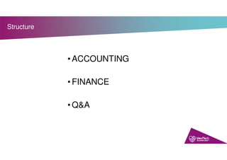 Structure
• ACCOUNTING
• FINANCE
• Q&A
 