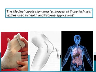 The Medtech application area “embraces all those technical
textiles used in health and hygiene applications”
 