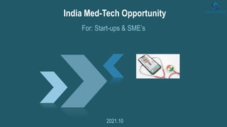2021.10
For: Start-ups & SME’s
India Med-Tech Opportunity
 