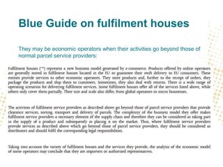 Blue Guide on fulfilment houses
They may be economic operators when their activities go beyond those of
normal parcel service providers:
 