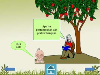 CV

            Apa itu
       pertumbuhan dan
        perkembangan?


KLIK
AKU
 