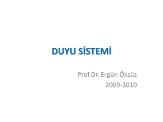 DUYU SİSTEMİ
Prof.Dr. Ergün Öksüz
2009-2010
 