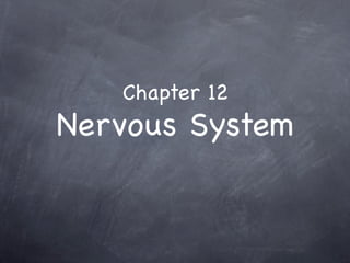 Chapter 12
Nervous System
 
