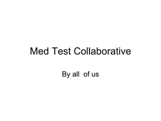Med Test Collaborative By all  of us 
