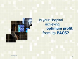 Is your Hospital  achieving  optimum profit     from its  PACS? Medting.com 
