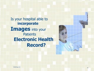 Is your hospital able to   incorporate  Images   into your Patients    Electronic Health  Record? Medting.com 