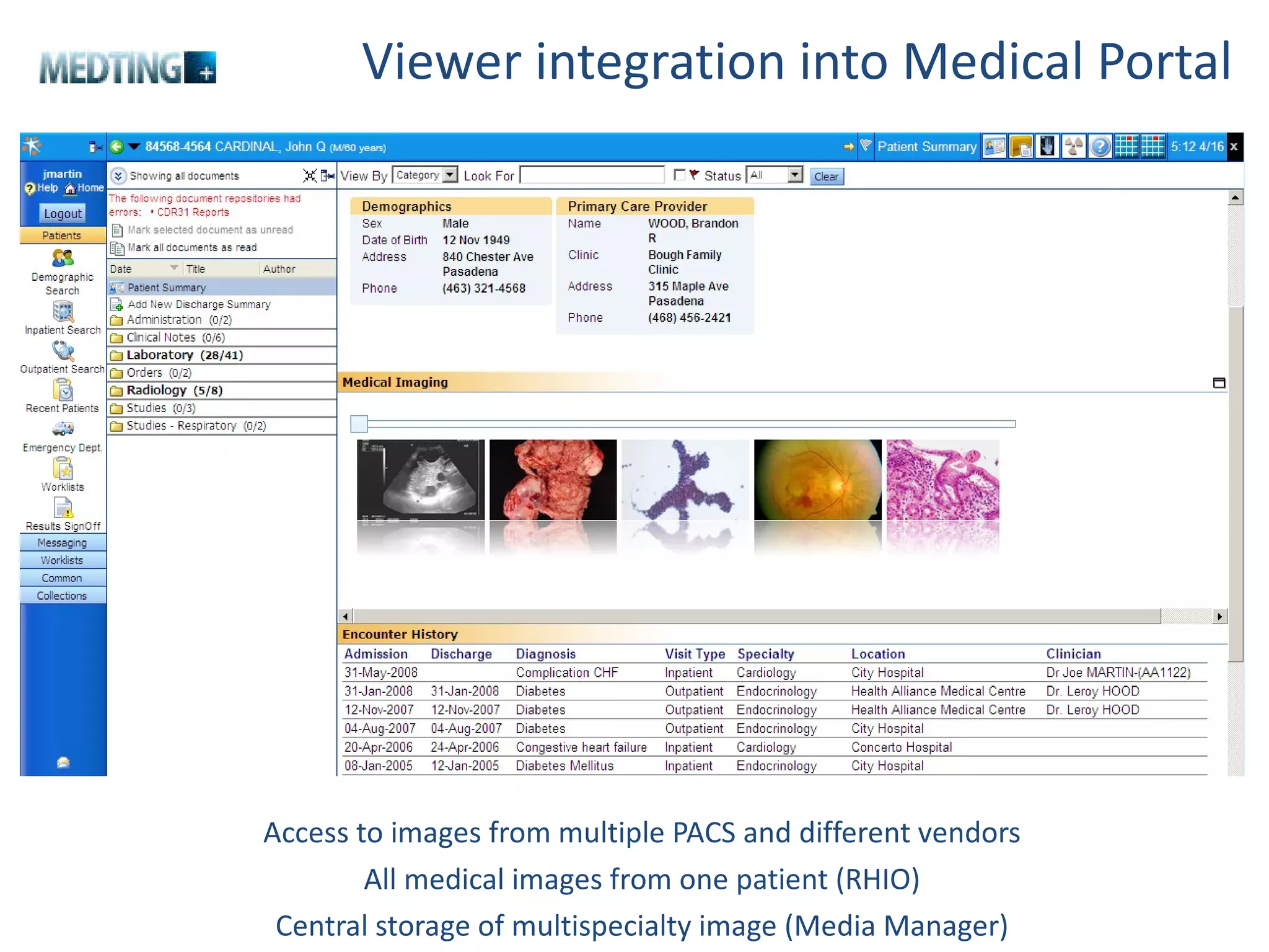 Viewer integration into Medical Portal Access to images from multiple PACS and different vendors All medical images from one patient (RHIO) Central storage of multispecialty image (Media Manager) 