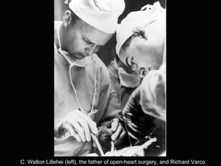 C. Walton Lillehei (left), the father of open-heart surgery, and Richard Varco
 