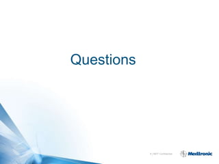 Questions




            9 | MDT Confidential
 