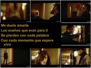 Me duele amarteLos sueños que eran para tiSe pierden con cada palabraCon cada momento que espere vivir