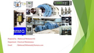 Prepared by : Mahmoud Mohamed Ali
Department : Electrical Maintenance
Email : Mahmoud.Mohamed@Siemens.com
 