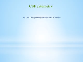 MRI and CSF cytometry may miss 14% of seeding
CSF cytometry
 