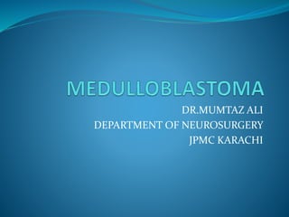 DR.MUMTAZ ALI
DEPARTMENT OF NEUROSURGERY
JPMC KARACHI
 