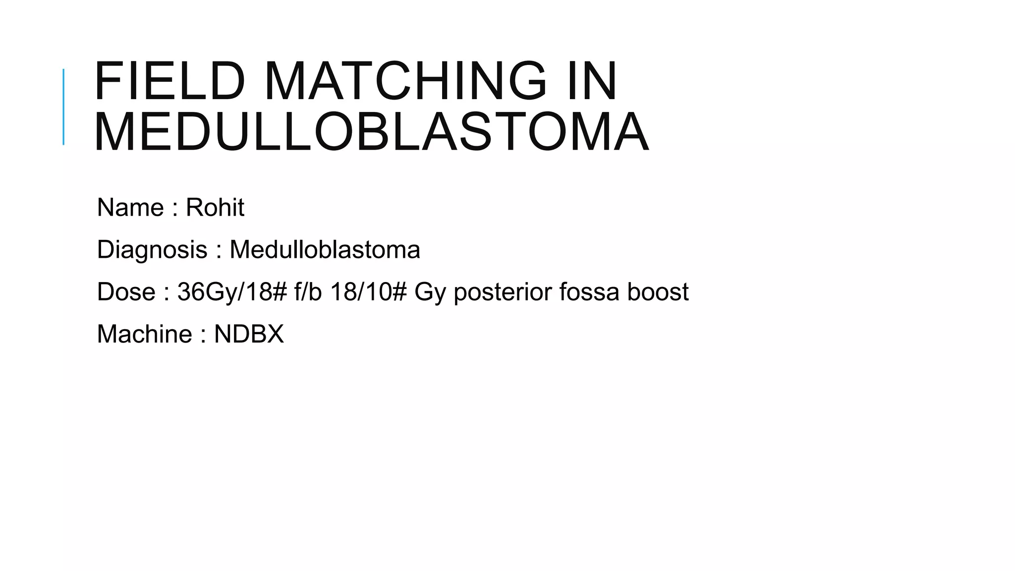 Medulloblatoma - Field Matching In RT Planning - CSI | PPTX