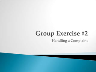 Group Exercise #2Handling a Complaint