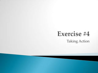 Exercise #4Taking Action