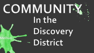 COMMUNITY
In the
Discovery
District
MeDuo
 