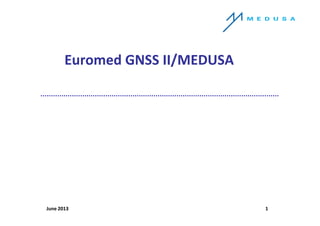 Euromed GNSS II/MEDUSA 
Expanding EGNOS horizons in North Africa and in the Middle East 
September 2014 1 
 