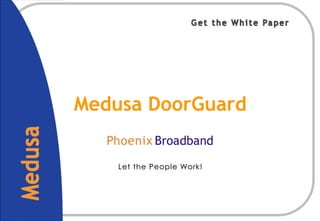 Get the White Paper Medusa DoorGuard Let the People Work! 