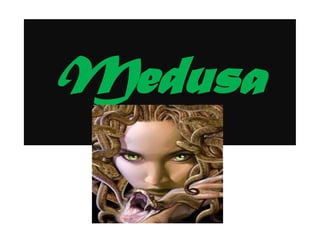 Medusa
 