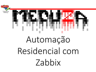 Automação
Residencial com
Zabbix
 