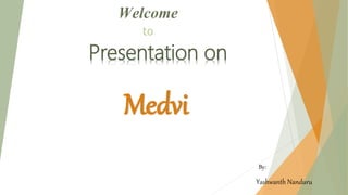 to
Presentation on
Medvi
By:
Yashwanth Nanduru
 