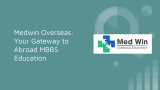 Medwin Overseas:
Your Gateway to
Abroad MBBS
Education
 