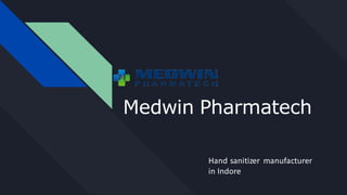 Medwin Pharmatech
Hand sanitizer manufacturer
in Indore
 