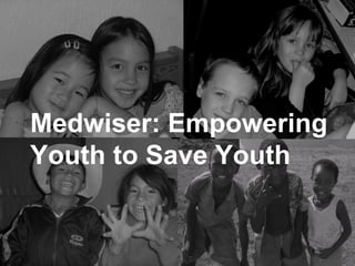 Medwiser: Empowering Youth to Save Youth 