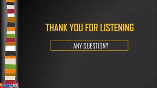 THANK YOU FOR LISTENING
ANY QUESTION?

 