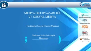 Onikişubat Sosyal Hizmet Merkezi
MEDYA OKURYAZARLIĞI
VE SOSYAL MEDYA
Mehmet Kaba/Psikolojik
Danışman
; )
 